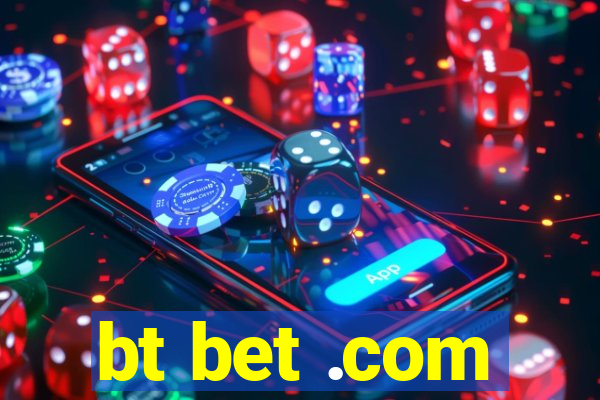 bt bet .com